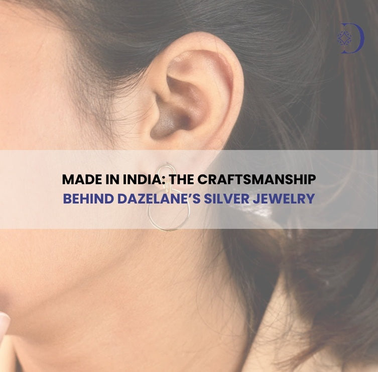 Made in India: The Craftsmanship Behind Dazelane’s Silver Jewelry